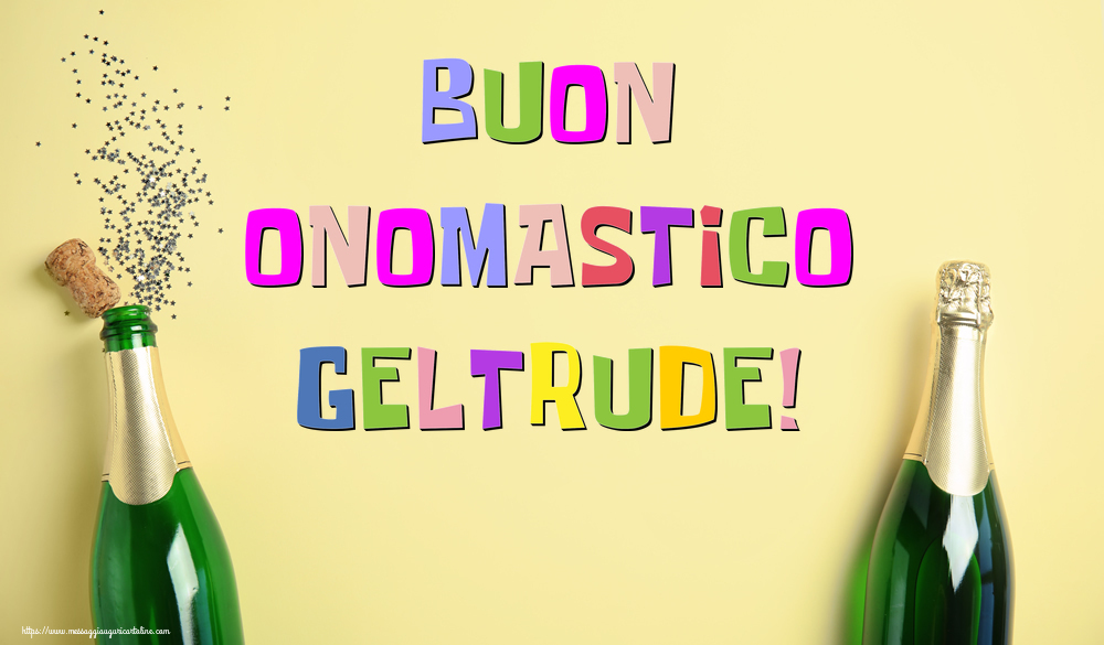 Buon Onomastico Geltrude! - Cartoline onomastico con champagne