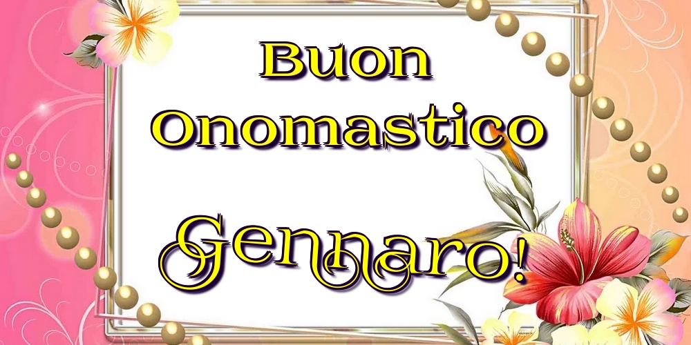 Buon Onomastico Gennaro! - Cartoline onomastico con fiori
