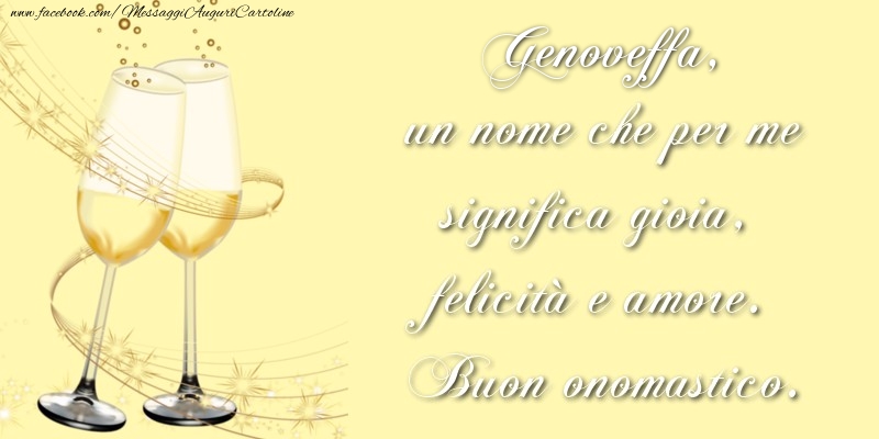 Genoveffa, un nome che per me significa gioia, felicità e amore. Buon onomastico. - Cartoline onomastico con champagne