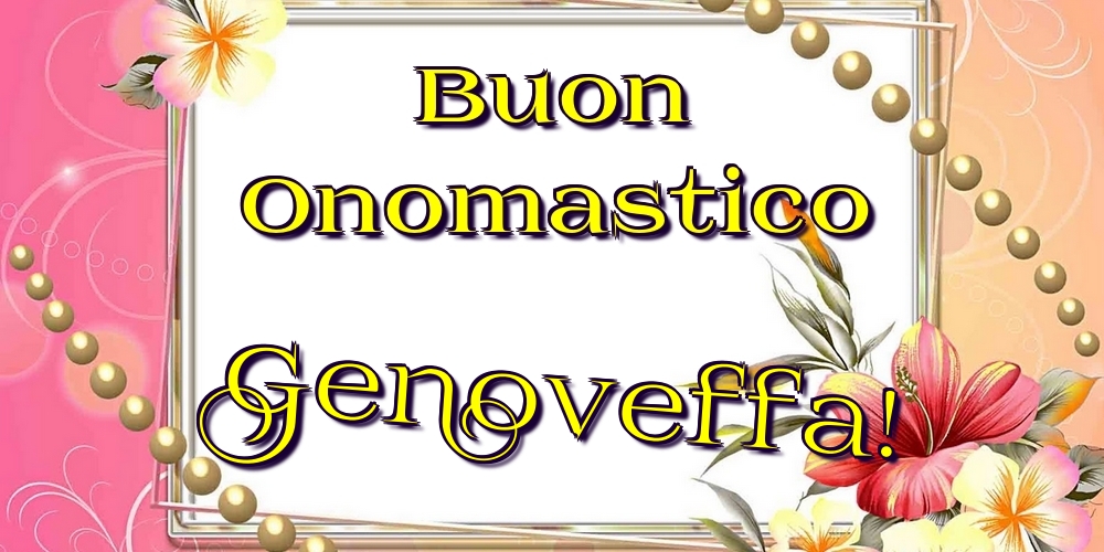 Buon Onomastico Genoveffa! - Cartoline onomastico con fiori