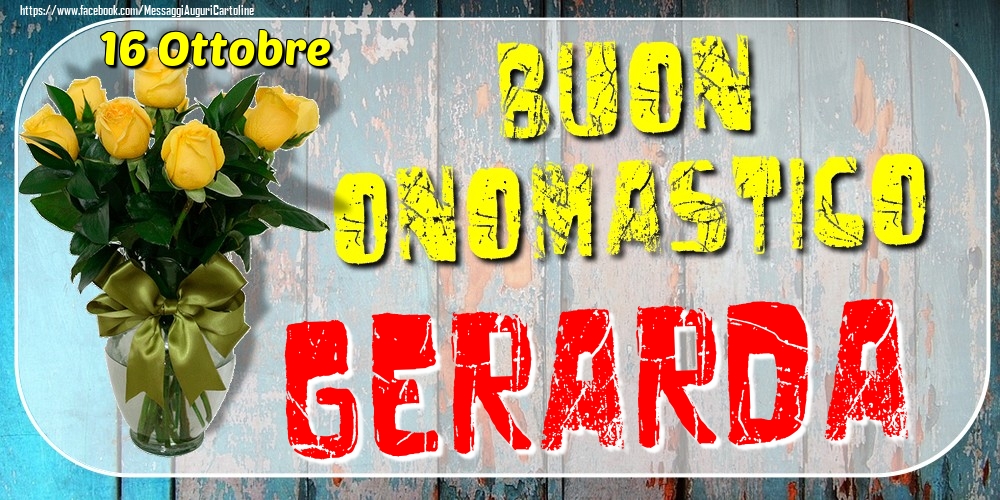 16 Ottobre - Buon Onomastico Gerarda! - Cartoline onomastico