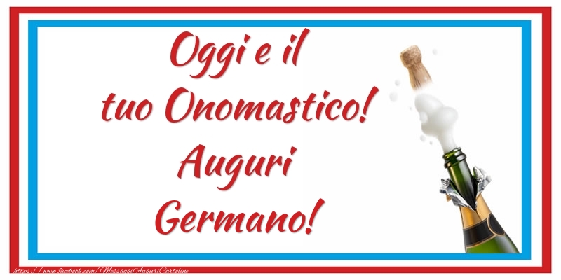 Oggi e il tuo Onomastico! Auguri Germano! - Cartoline onomastico con champagne