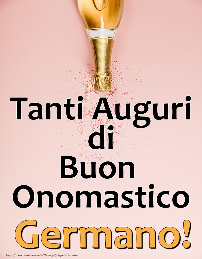 Tanti Auguri di Buon Onomastico Germano! - Cartoline onomastico con champagne