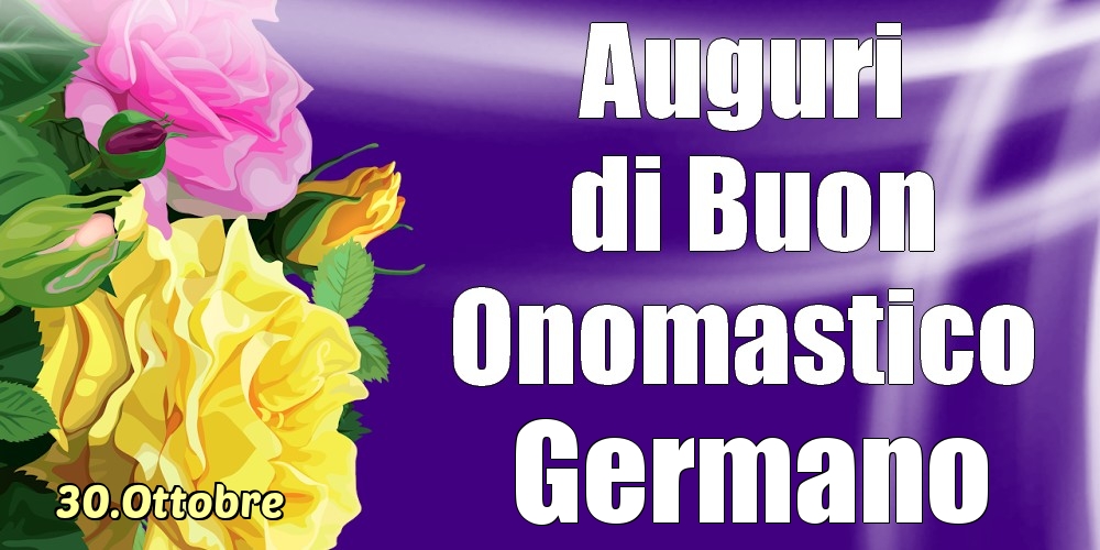 30.Ottobre - La mulți ani de ziua onomastică Germano! - Cartoline onomastico