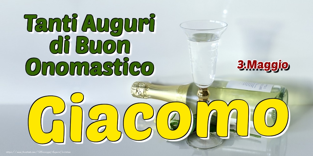 3.Maggio - Tanti Auguri di Buon Onomastico Giacomo - Cartoline onomastico