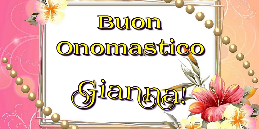 Buon Onomastico Gianna! - Cartoline onomastico con fiori