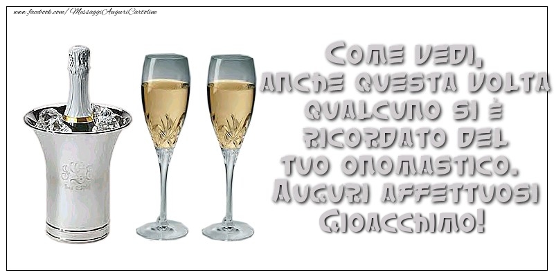 Come vedi, anche questa volta qualcuno si è ricordato del tuo onomastico. Auguri affettuosi Gioacchimo - Cartoline onomastico con champagne