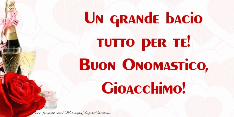 Un grande bacio tutto per te! Buon Onomastico, Gioacchimo - Cartoline onomastico con champagne