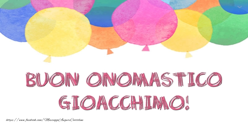 Buon Onomastico Gioacchimo! - Cartoline onomastico con palloncini