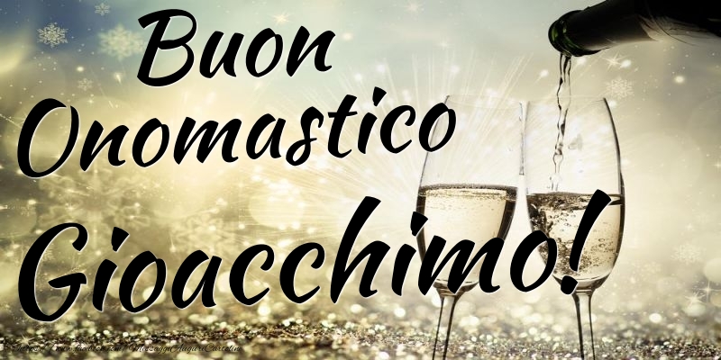 Buon Onomastico Gioacchimo - Cartoline onomastico con champagne