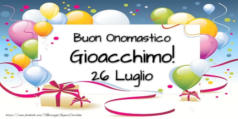  Buon Onomastico Gioacchimo! 26 Luglio - Cartoline onomastico