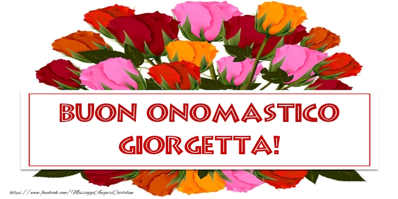  Buon Onomastico Giorgetta! - Cartoline onomastico con rose