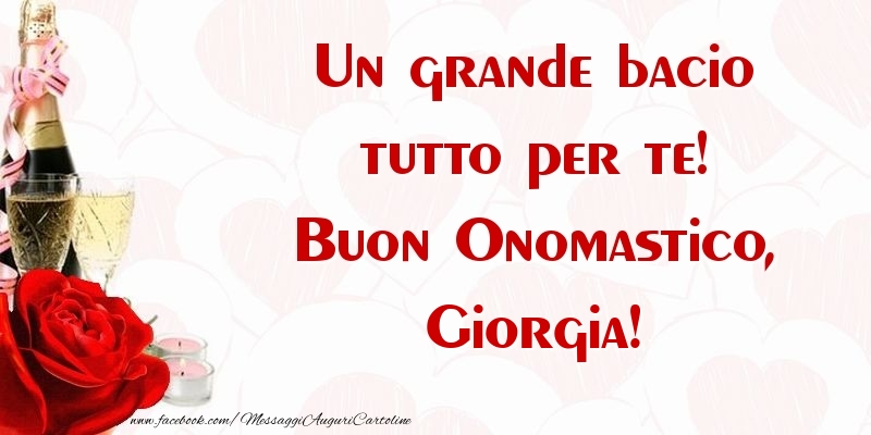 Un grande bacio tutto per te! Buon Onomastico, Giorgia - Cartoline onomastico con champagne