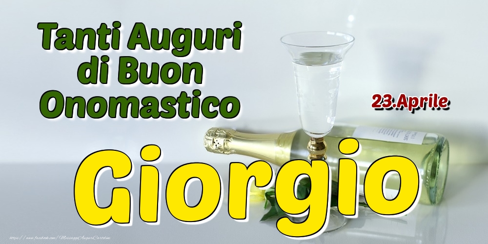 23.Aprile - Tanti Auguri di Buon Onomastico Giorgio - Cartoline onomastico