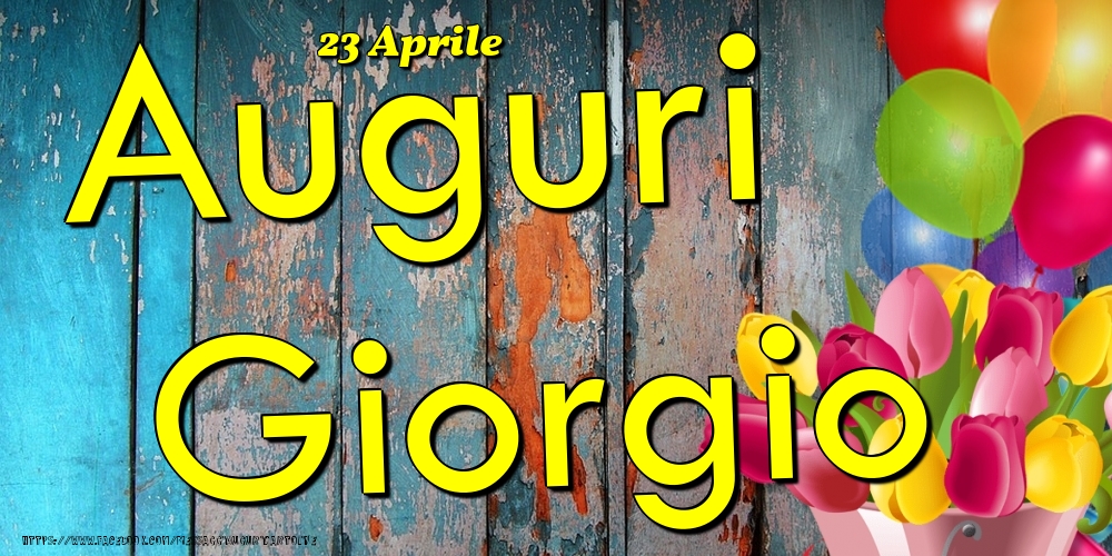 23 Aprile - Auguri Giorgio! - Cartoline onomastico