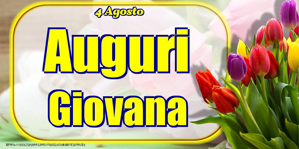 4 Agosto - Auguri Giovana! - Cartoline onomastico