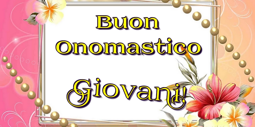 Buon Onomastico Giovani! - Cartoline onomastico con fiori