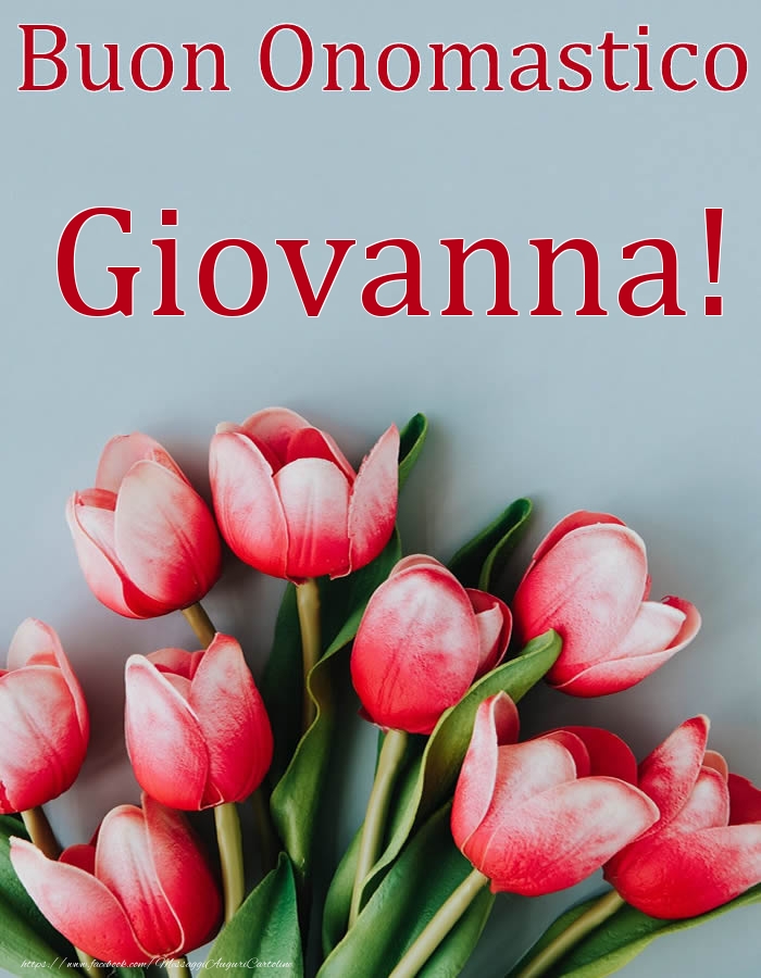 Buon Onomastico Giovanna! - Cartoline onomastico con fiori