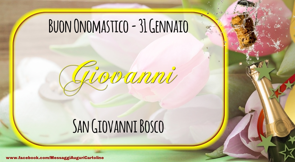San Giovanni Bosco Buon Onomastico, Giovanni! 31 Gennaio - Cartoline onomastico