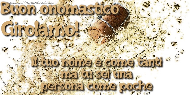 Il tuo nome è come tanti ma tu sei una persona come poche. Buon onomastico Girolamo - Cartoline onomastico con champagne