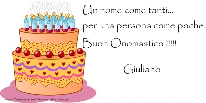 Un nome come tanti... per una persona come poche. Buon Onomastico !!!!! Giuliano - Cartoline onomastico con torta