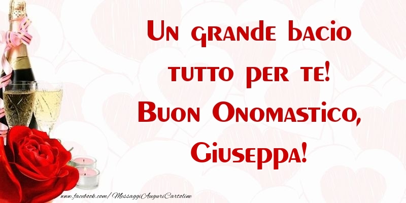 Un grande bacio tutto per te! Buon Onomastico, Giuseppa - Cartoline onomastico con champagne