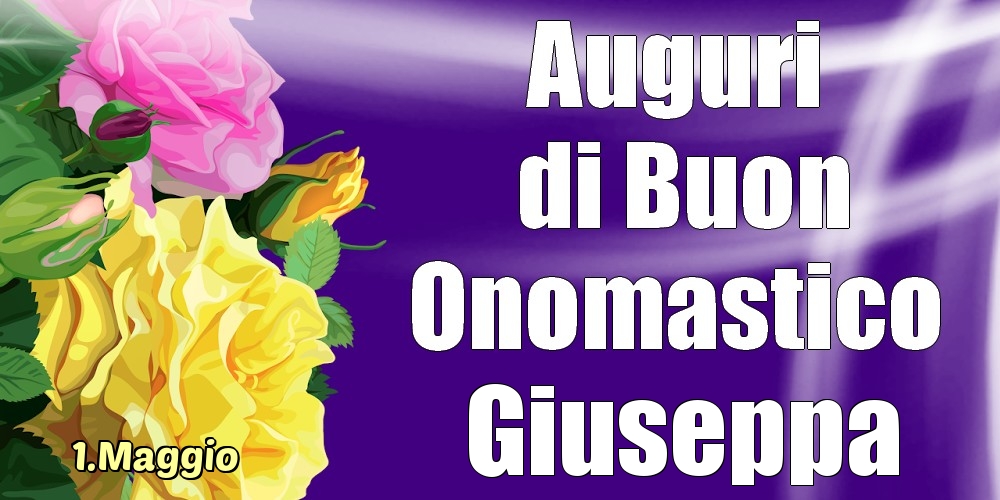 1.Maggio - La mulți ani de ziua onomastică Giuseppa! - Cartoline onomastico