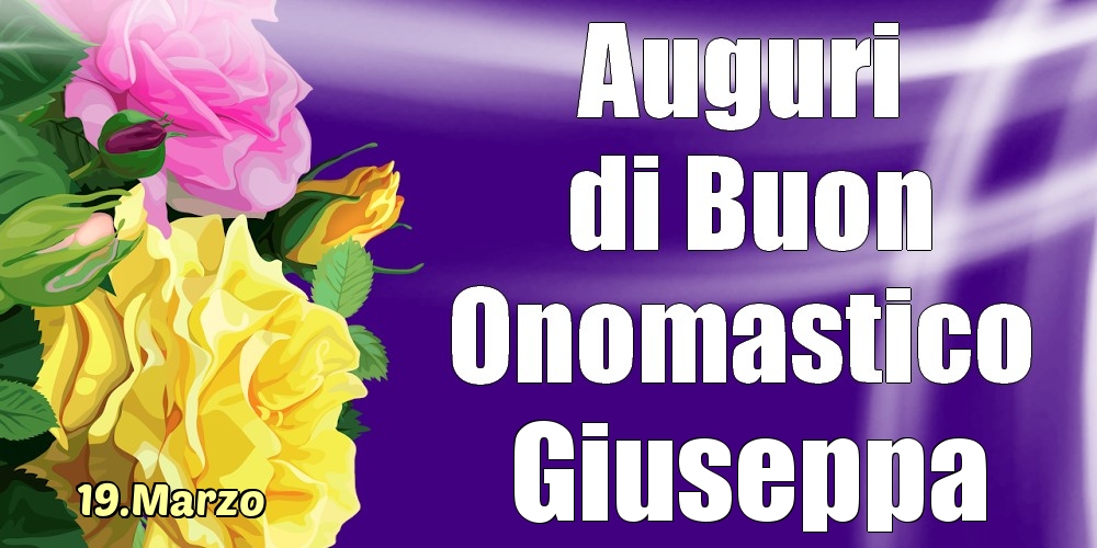 19.Marzo - La mulți ani de ziua onomastică Giuseppa! - Cartoline onomastico