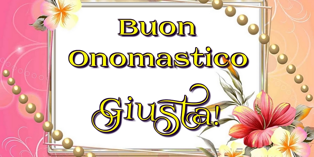 Buon Onomastico Giusta! - Cartoline onomastico con fiori