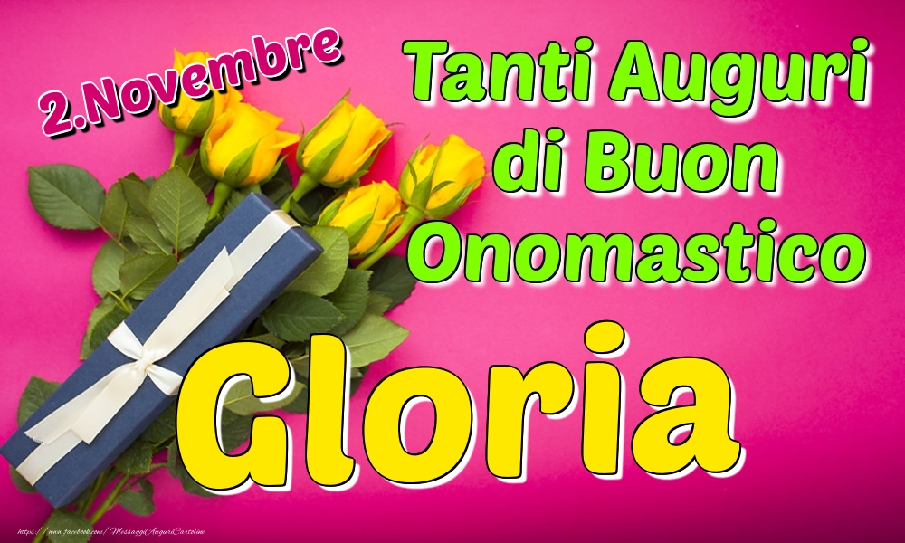 2.Novembre - Tanti Auguri di Buon Onomastico Gloria - Cartoline onomastico