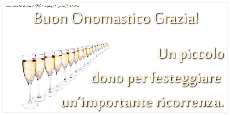 Un piccolo dono per festeggiare un’importante ricorrenza. Buon onomastico Grazia! - Cartoline onomastico con champagne