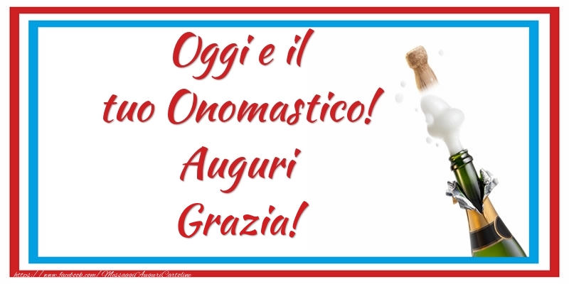 Oggi e il tuo Onomastico! Auguri Grazia! - Cartoline onomastico con champagne