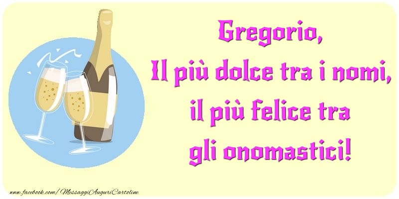 Il più dolce tra i nomi, il più felice tra gli onomastici! Gregorio - Cartoline onomastico con champagne