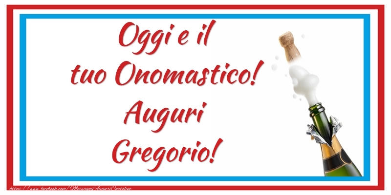 Oggi e il tuo Onomastico! Auguri Gregorio! - Cartoline onomastico con champagne