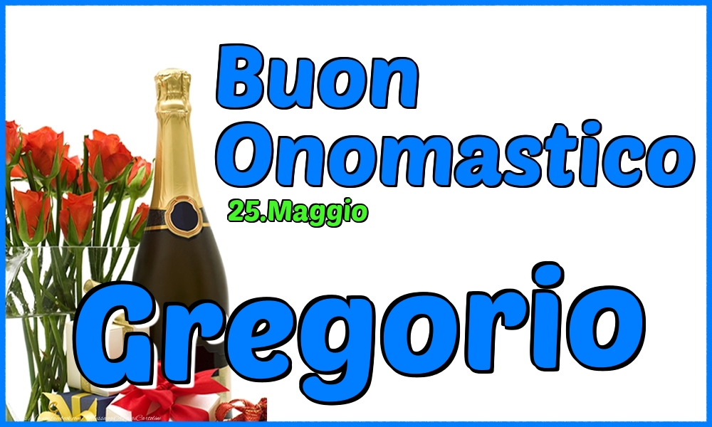 25.Maggio - Buon Onomastico Gregorio! - Cartoline onomastico