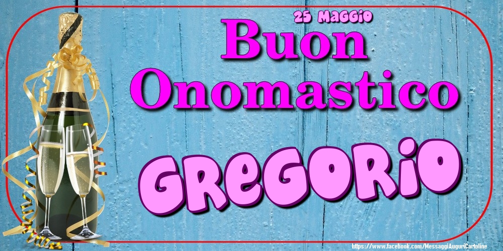 25 Maggio - Buon Onomastico Gregorio! - Cartoline onomastico