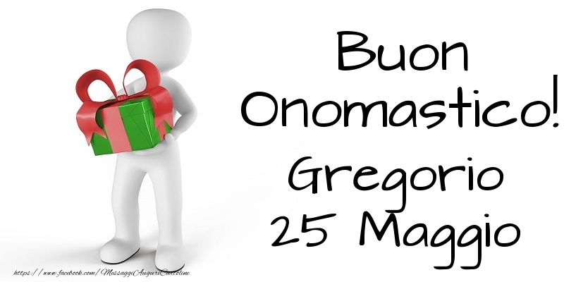 Buon Onomastico  Gregorio! 25 Maggio - Cartoline onomastico