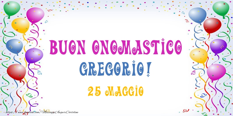 Buon onomastico Gregorio! 25 Maggio - Cartoline onomastico