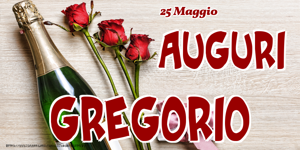 25 Maggio - Auguri Gregorio! - Cartoline onomastico