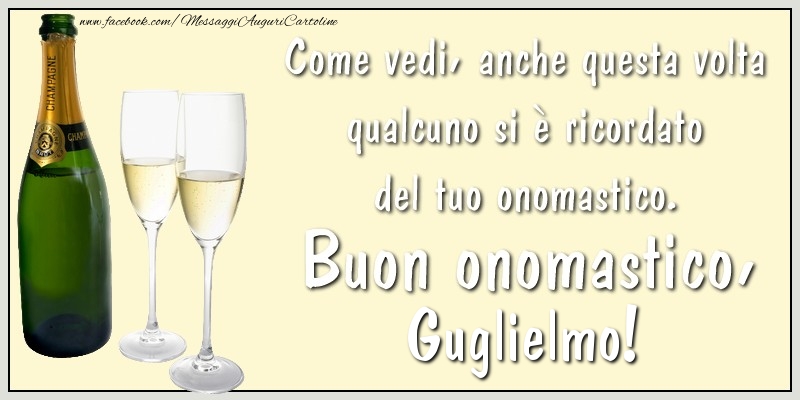 Come vedi, anche questa volta qualcuno si è ricordato del tuo onomastico. Buon onomastico Guglielmo - Cartoline onomastico con champagne