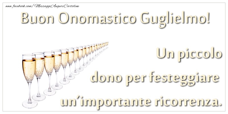 Un piccolo dono per festeggiare un’importante ricorrenza. Buon onomastico Guglielmo! - Cartoline onomastico con champagne