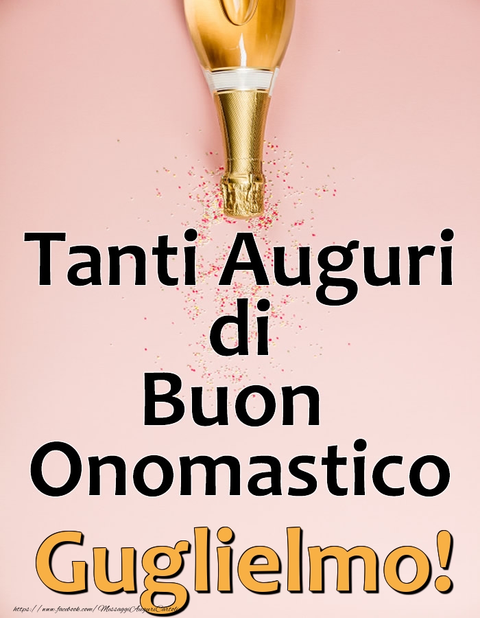 Tanti Auguri di Buon Onomastico Guglielmo! - Cartoline onomastico con champagne