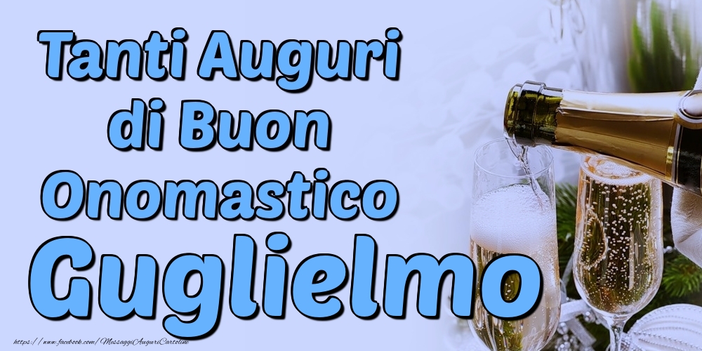 Tanti Auguri di Buon Onomastico Guglielmo - Cartoline onomastico con champagne