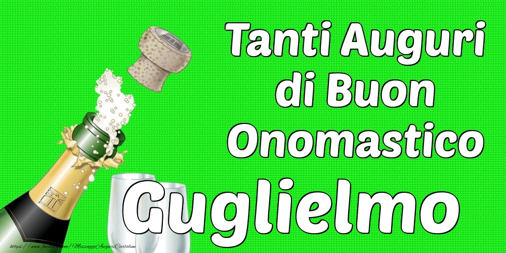 Tanti Auguri di Buon Onomastico Guglielmo - Cartoline onomastico con champagne