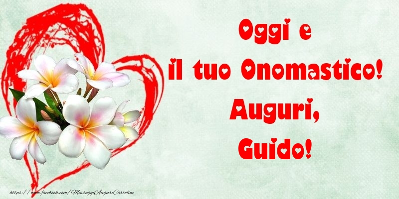 Oggi e il tuo Onomastico! Auguri, Guido - Cartoline onomastico con fiori