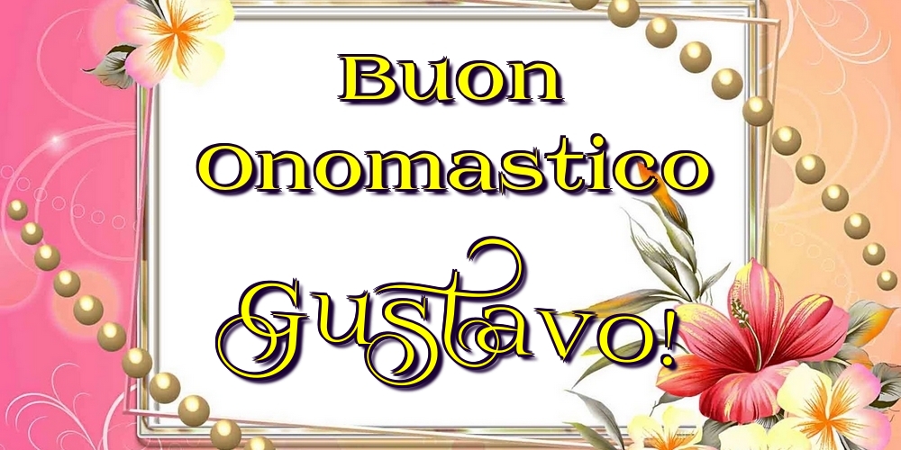 Buon Onomastico Gustavo! - Cartoline onomastico con fiori