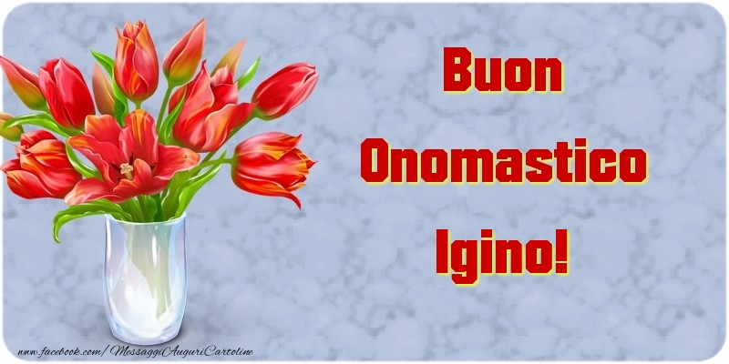 Buon Onomastico Igino - Cartoline onomastico con mazzo di fiori