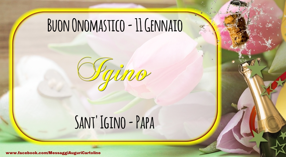 Sant' Igino - Papa Buon Onomastico, Igino! 11 Gennaio - Cartoline onomastico