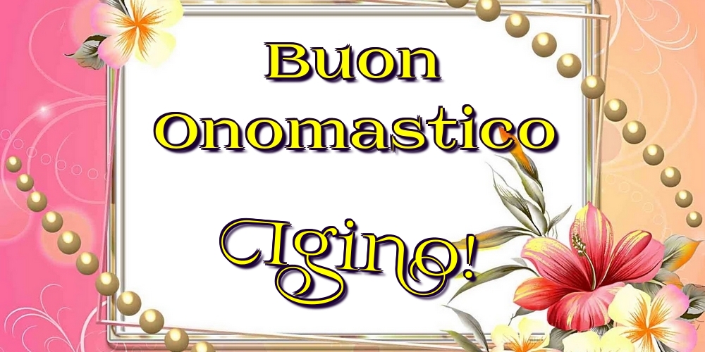 Buon Onomastico Igino! - Cartoline onomastico con fiori