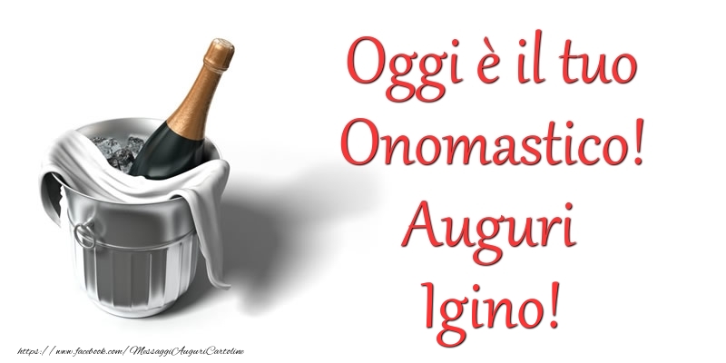 Oggi e il tuo Onomastico! Auguri Igino - Cartoline onomastico con champagne